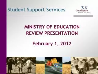 MINISTRY OF EDUCATION REVIEW PRESENTATION February 1, 2012