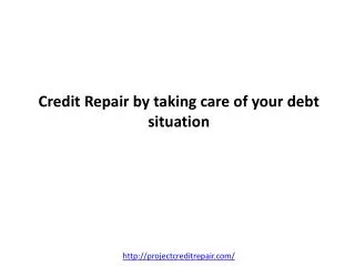 Credit Repair by taking care of your debt situation
