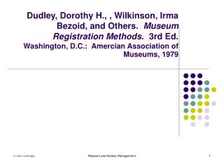 Dudley, Dorothy H., , Wilkinson, Irma Bezoid, and Others. Museum Registration Methods . 3rd Ed. Washington, D.C.:
