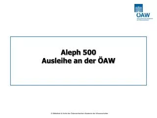 Aleph 500 Ausleihe an der ÖAW Österreichische Akademie der Wissenschaften 6./7. Sept. 2005