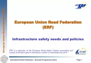 European Union Road Federation (ERF) Infrastructure safety needs and policies