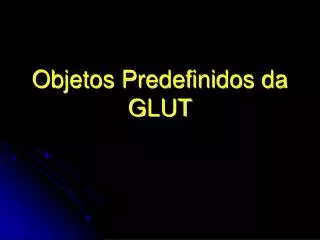 objetos predefinidos da glut