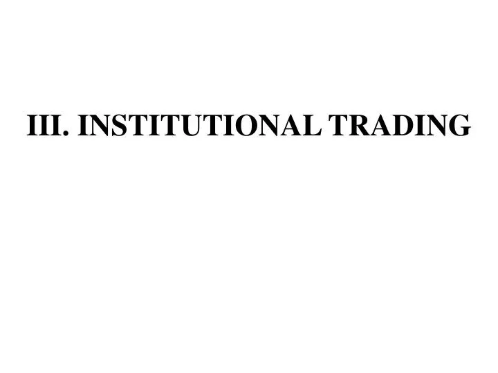 iii institutional trading