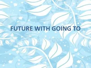 FUTURE WITH GOING TO