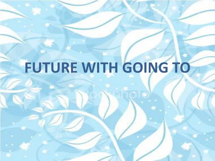 future with going to
