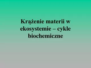 Krążenie materii w ekosystemie – cykle biochemiczne