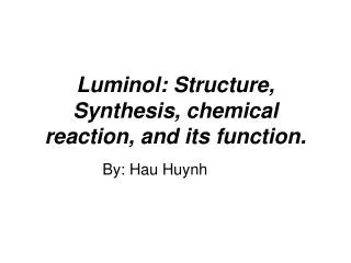 Luminol: Structure, Synthesis, chemical reaction, and its function.