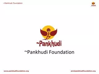 ~Pankhudi Foundation