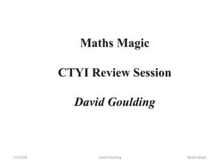 Maths Magic CTYI Review Session David Goulding