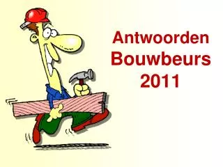 Antwoorden Bouwbeurs 2011
