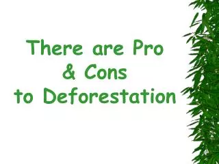 There are Pro &amp; Cons to Deforestation