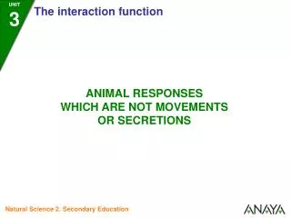 Animals carry out other types of responses to stimuli besides movements and secretions. For example: