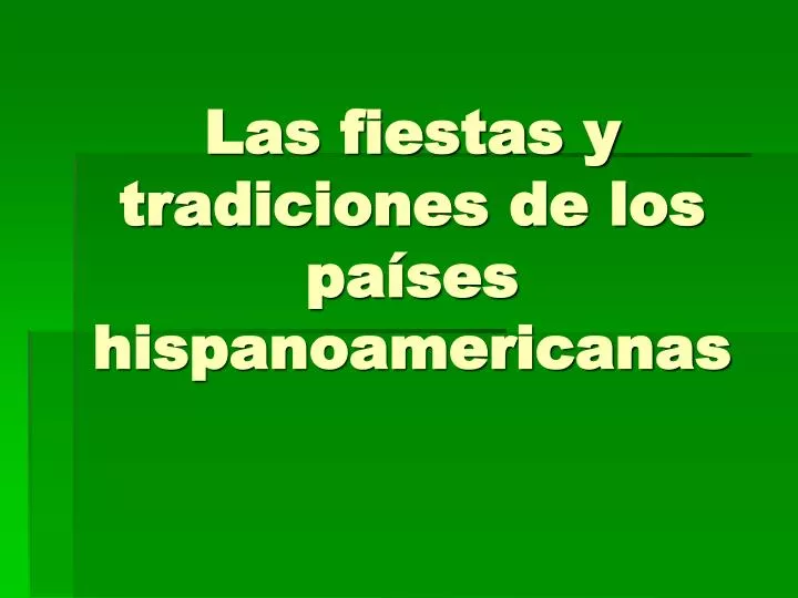las fiestas y tradiciones de los pa ses hispanoamericanas