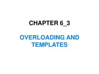 CHAPTER 6_3 OVERLOADING AND TEMPLATES