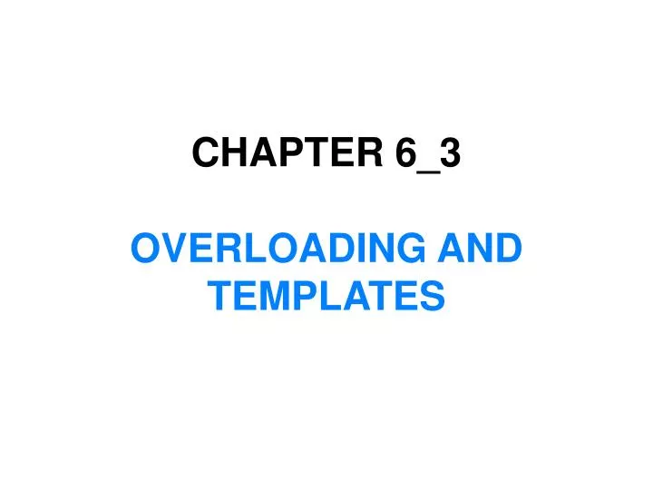 chapter 6 3 overloading and templates