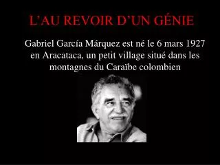 Gabriel García Márquez est né le 6 mars 1927 en Aracataca, un petit village situé dans les montagnes du Caraïbe colombie