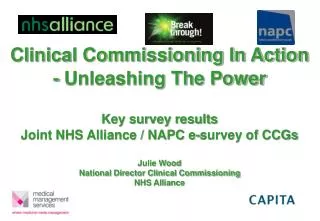Clinical Commissioning In Action - Unleashing The Power Key survey results Joint NHS Alliance / NAPC e-survey of CCGs