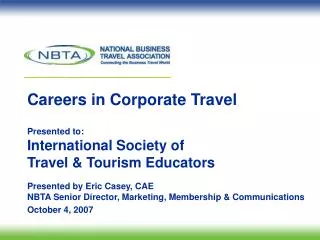 Careers in Corporate Travel Presented to: International Society of Travel &amp; Tourism Educators