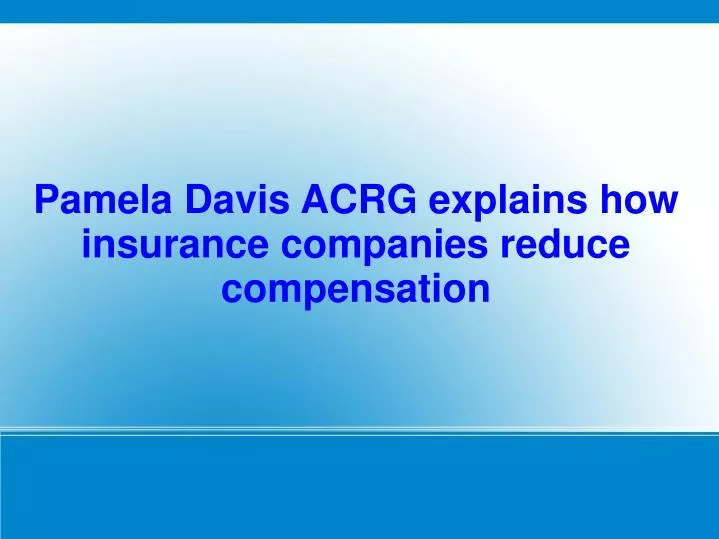 pamela davis acrg explains how insurance companies reduce compensation