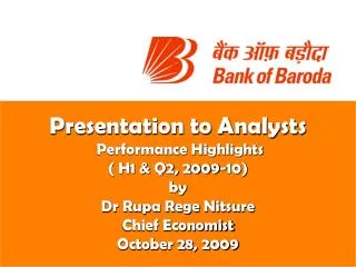 Presentation to Analysts Performance Highlights ( H1 &amp; Q2, 2009-10) by Dr Rupa Rege Nitsure Chief Economist October