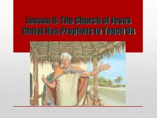 Lesson 8: The Church of Jesus Christ Has Prophets to Teach Us