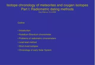 Isotope chronology of meteorites and oxygen isotopes Part I: Radiometric dating methods Esa Vilenius 13.2.2006