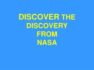DISCOVER THE DISCOVERY FROM NASA