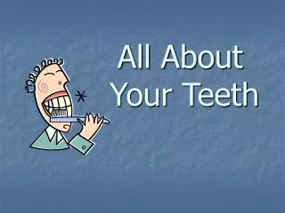 All About 			 Your Teeth
