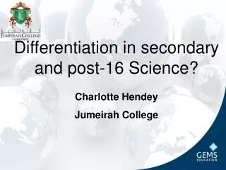 Differentiation in secondary and post-16 Science? Charlotte Hendey Jumeirah College