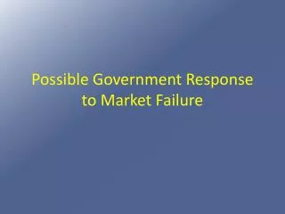 Possible Government Response to Market Failure