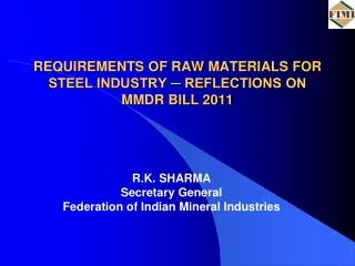 REQUIREMENTS OF RAW MATERIALS FOR STEEL INDUSTRY ? REFLECTIONS ON MMDR BILL 2011