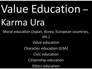 OF CURRENT VALUE EDUCATION KNOWN BY DIFFERENT NAMES IN OTHER COUNTRIES Moral education (Japan, Korea, European countrie