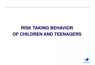 RISK TAKING BEHAVIOR OF CHILDREN AND TEENAGERS