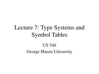 Lecture 7: Type Systems and Symbol Tables