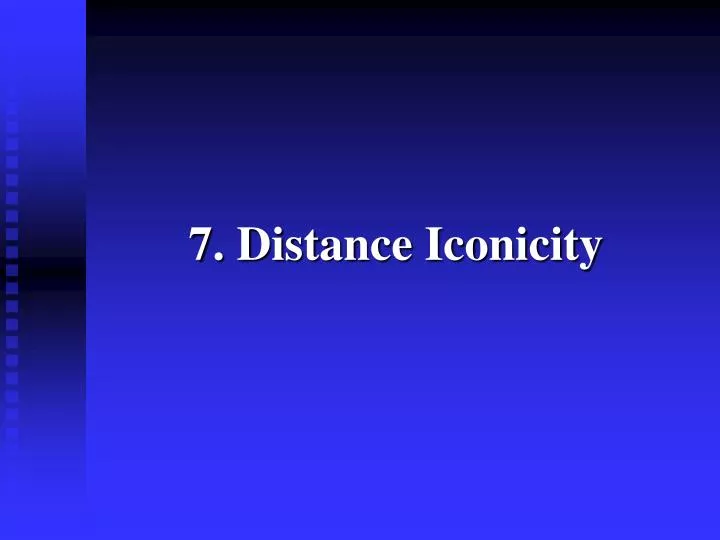 7 distance iconicity
