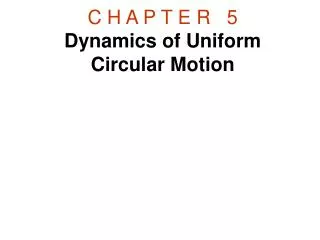 c h a p t e r 5 dynamics of uniform circular motion