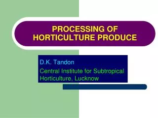 PROCESSING OF HORTICULTURE PRODUCE