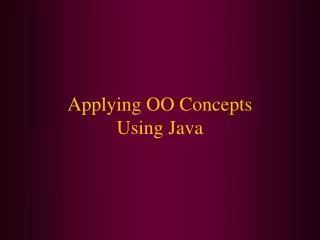 Applying OO Concepts Using Java