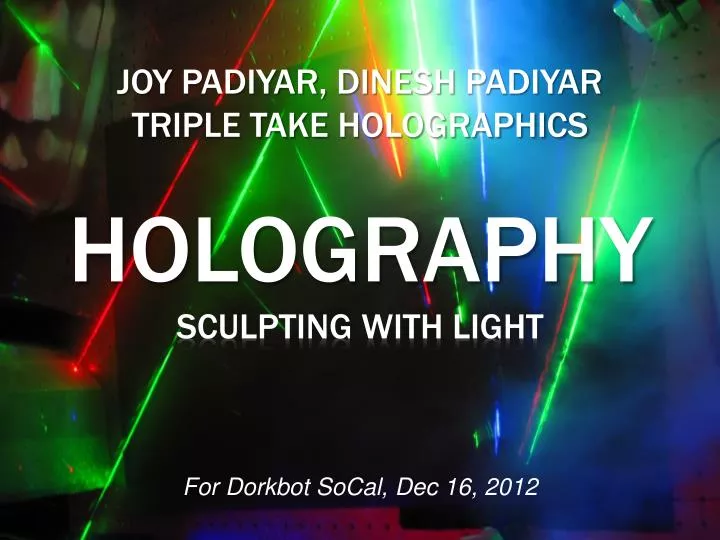 joy padiyar dinesh padiyar triple take holographics holography sculpting with light