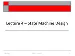 Lecture 4 – State Machine Design - slide 1