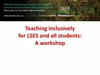Teaching inclusively for LSES and all students: A workshop