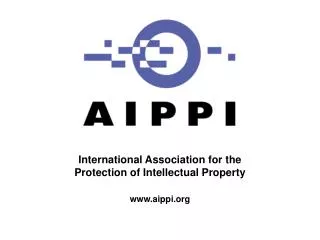 International Association for the Protection of Intellectual Property www.aippi.org