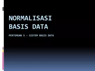 Normalisasi Basis Data Pertemuan 5 – Sistem Basis Data