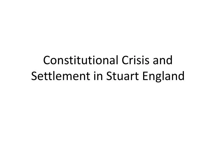 constitutional crisis and settlement in stuart england