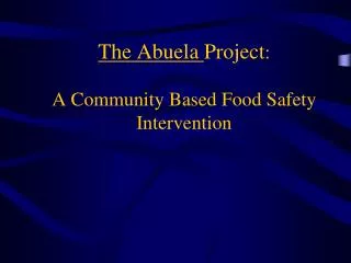 The Abuela Project : A Community Based Food Safety Intervention