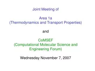 Joint Meeting of Area 1a (Thermodynamics and Transport Properties) and CoMSEF (Computational Molecular Science and Engi