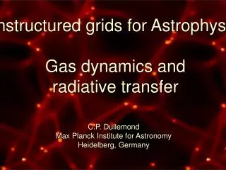 Unstructured grids for Astrophysics Gas dynamics and radiative transfer