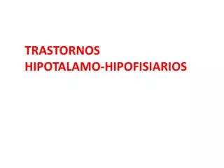 TRASTORNOS HIPOTALAMO-HIPOFISIARIOS