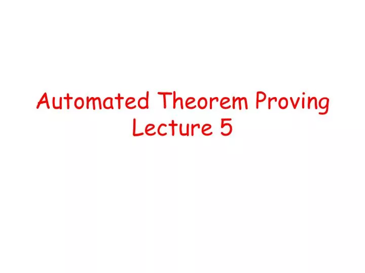 automated theorem proving lecture 5