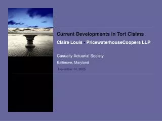 Current Developments in Tort Claims Claire Louis - PricewaterhouseCoopers LLP